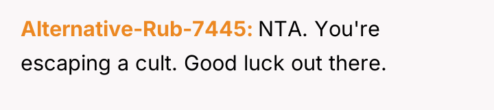 Alternative-Rub-7445 NTA. You're escaping a cult. Good luck out there.