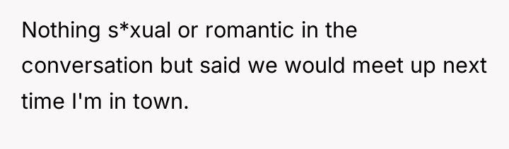 Nothing s*xual or romantic in the conversation but said we...