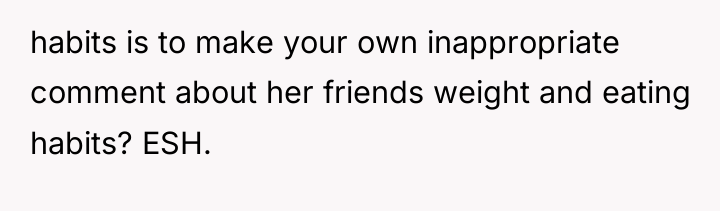 habits is to make your own inappropriate comment about her...