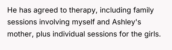 He has agreed to therapy, including family sessions involving myself...