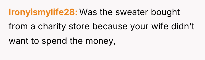 Ironyismylife28 Was the sweater bought from a charity store because...
