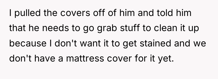 I pulled the covers off of him and told him...