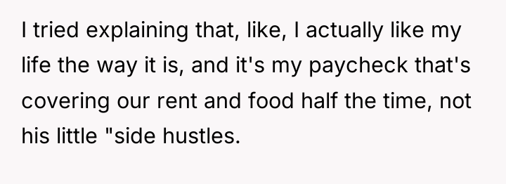 I tried explaining that, like, I actually like my life...