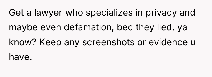Get a lawyer who specializes in privacy and maybe even...