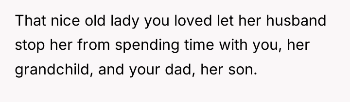 That nice old lady you loved let her husband stop...