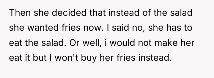 Then she decided that instead of the salad she wanted...