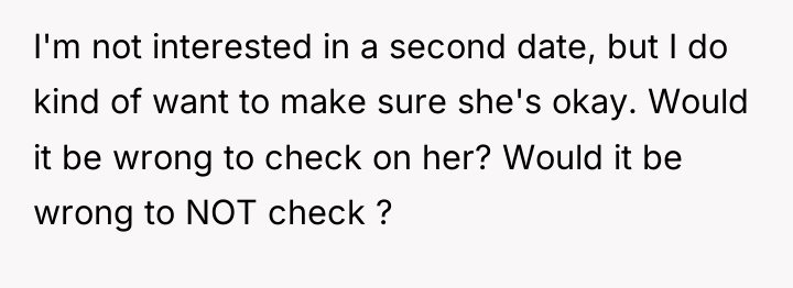 I'm not interested in a second date, but I do...