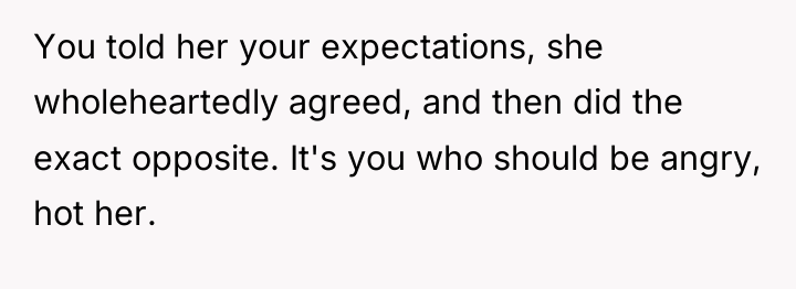 You told her your expectations, she wholeheartedly agreed, and then...