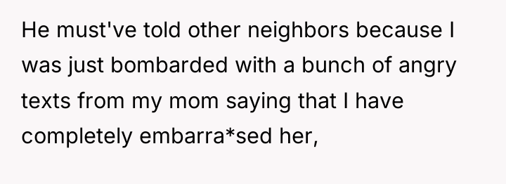 He must've told other neighbors because I was just bombarded...