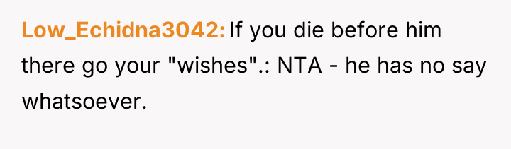 Low_Echidna3042 If you die before him there go your "wishes".:...