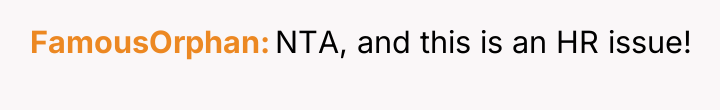 FamousOrphan NTA, and this is an HR issue!