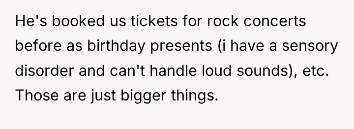 He's booked us tickets for rock concerts before as birthday...