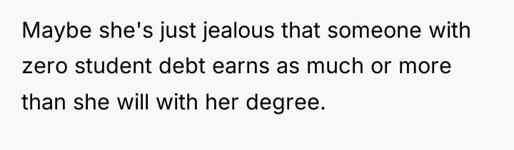 Maybe she's just jealous that someone with zero student debt...