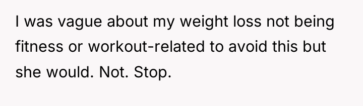 I was vague about my weight loss not being fitness...