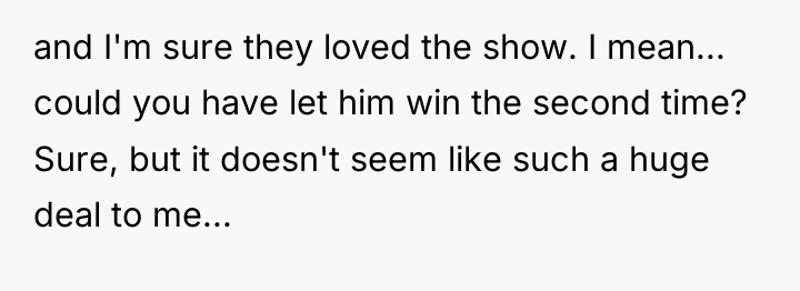 and I'm sure they loved the show. I mean... could...