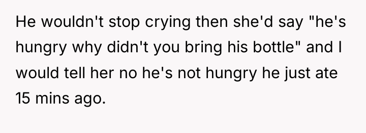 He wouldn't stop crying then she'd say "he's hungry why...