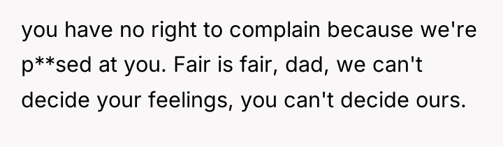 you have no right to complain because we're p**sed at...