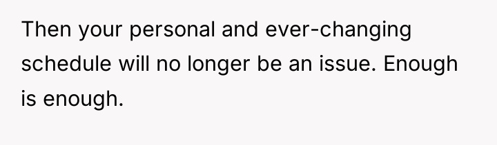Then your personal and ever-changing schedule will no longer be...