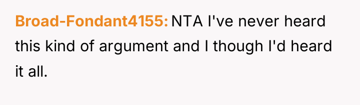 Broad-Fondant4155 NTA I've never heard this kind of argument and...
