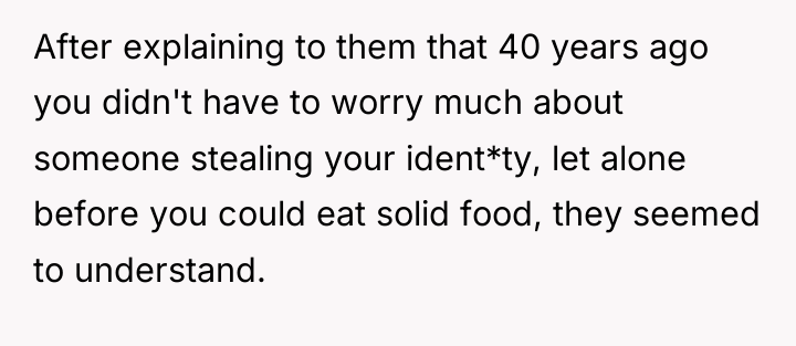 After explaining to them that 40 years ago you didn't...
