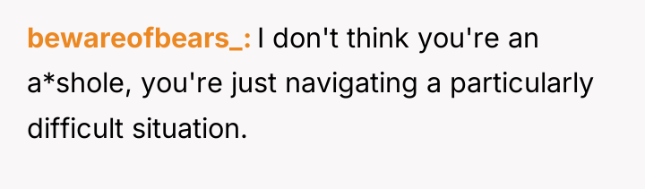 bewareofbears_ I don't think you're an a*shole, you're just navigating...