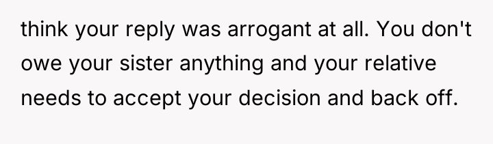 think your reply was arrogant at all. You don't owe...