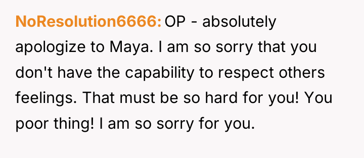 NoResolution6666 OP - absolutely apologize to Maya. I am so...