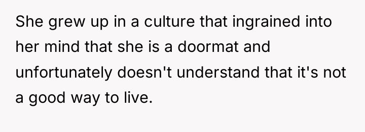 She grew up in a culture that ingrained into her...