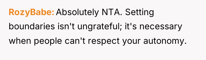 RozyBabe Absolutely NTA. Setting boundaries isn't ungrateful; it's necessary when...