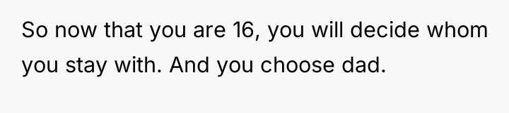 So now that you are 16, you will decide whom...