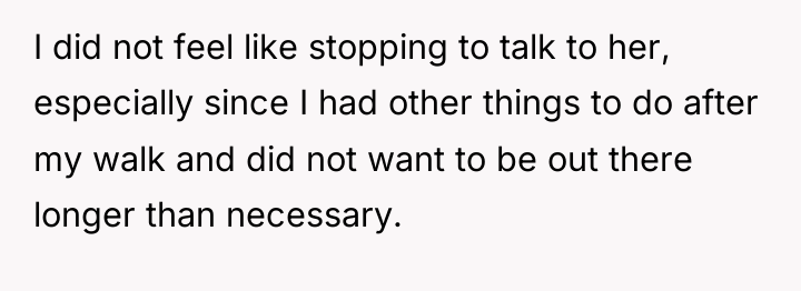 I did not feel like stopping to talk to her,...