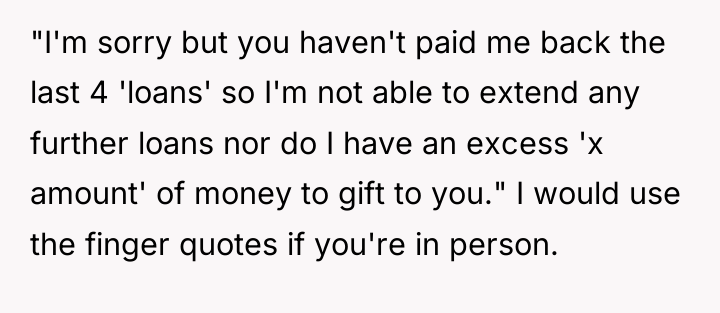 "I'm sorry but you haven't paid me back the last...