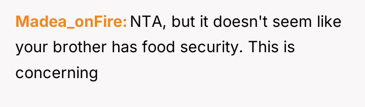 Madea_onFire NTA, but it doesn't seem like your brother has...
