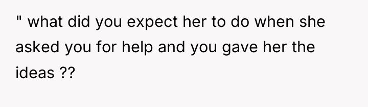 " what did you expect her to do when she...