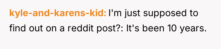 kyle-and-karens-kid I'm just supposed to find out on a reddit...