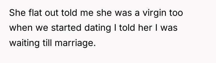 She flat out told me she was a virgin too...