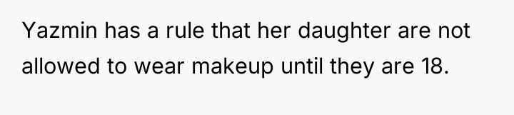 Yazmin has a rule that her daughter are not allowed...