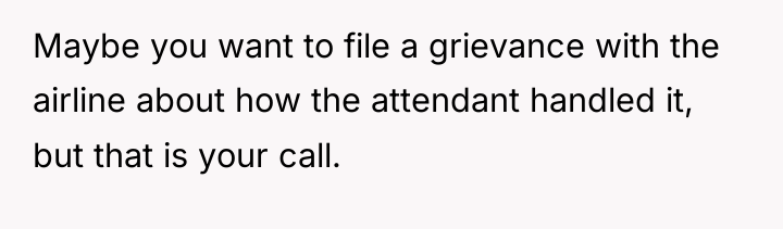 Maybe you want to file a grievance with the airline...
