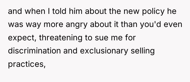 and when I told him about the new policy he...