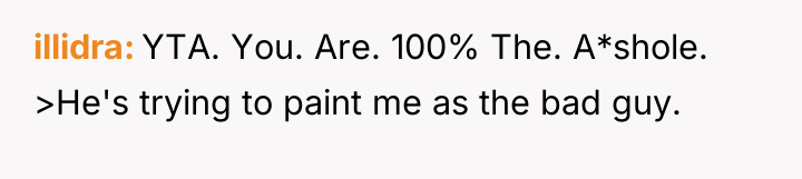 illidra YTA. You. Are. 100% The. A*shole. >He's trying to...