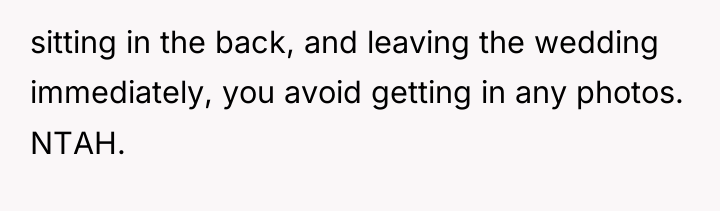 sitting in the back, and leaving the wedding immediately, you...