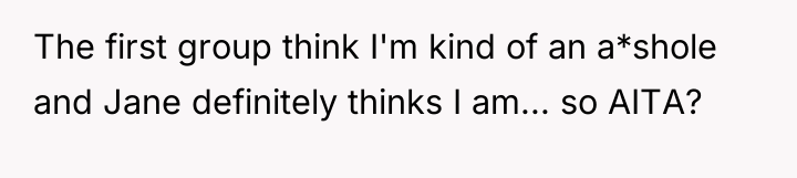 The first group think I'm kind of an a*shole and...