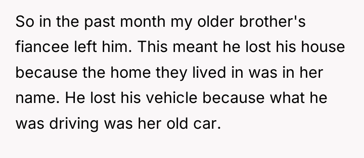 So in the past month my older brother's fiancee left...