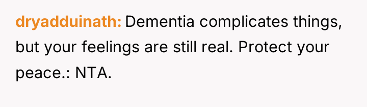 dryadduinath Dementia complicates things, but your feelings are still real....
