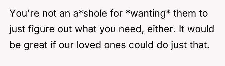You're not an a*shole for *wanting* them to just figure...