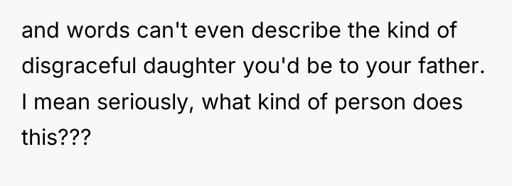and words can't even describe the kind of disgraceful daughter...