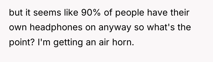 but it seems like 90% of people have their own...