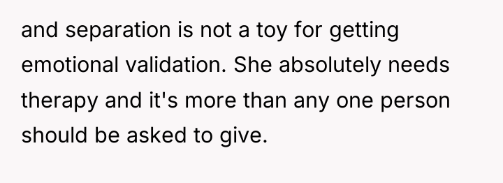and separation is not a toy for getting emotional validation....