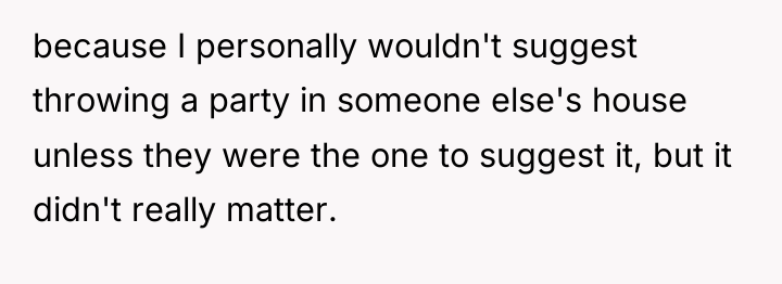 because I personally wouldn't suggest throwing a party in someone...