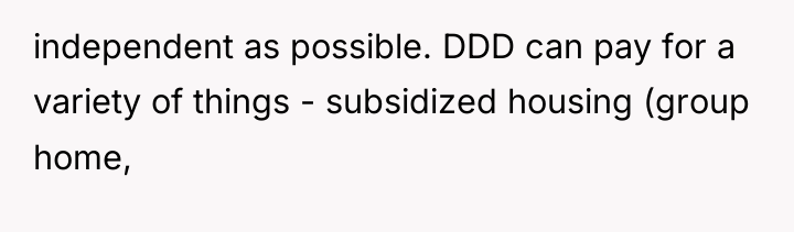 independent as possible. DDD can pay for a variety of...
